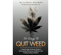 30 Days To Quit Weed: A Step-by-Step Practical Guide to Overcoming Marijuana Addiction and Finding Lasting Freedom (30 Day Devotionals)