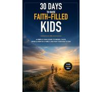 30 Days to Raise Faith-Filled Kids: A Simple Challenge to Model Faith, Grow Closer as a Family, and Point Your Kids to God (The Ydor Challenge Series)