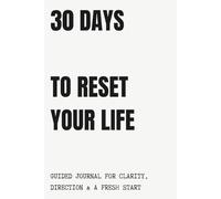 30 DAYS TO REBUILD YOUR LIFE: Guided Journal for Clarity, Direction and a Fresh Start