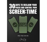 30 Days to Reclaim Your Focus and Control Your Screen Time: DOPAMINE RESET