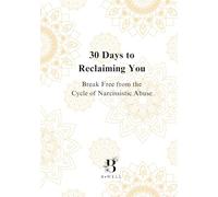 30 Days to Reclaiming You: Break Free from the Cycle of Narcissistic Abuse
