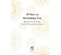 30 Days to Reclaiming You: Break Free from the Cycle of Narcissistic Abuse