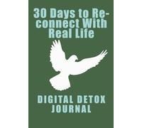 30 Days to Reconnect With Real Life: A Digital Detox Journal