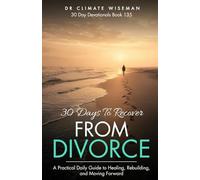 30 Days to Recover from Divorce: A Practical Daily Guide to Healing, Rebuilding, and Moving Forward (30 Day Devotionals)