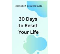 30 Days to Reset Your Life: Islamic Self Discipline Guide for Focus & Inner Peace