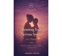 30 Days to Reset your Nervous System as a Parent: A Guided Journey to Calm, Clarity & Connection