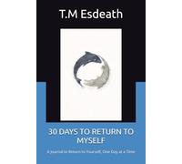 30 DAYS TO RETURN TO MYSELF: A Journal to Return to Yourself, One Day at a Time