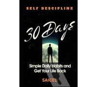 30 Days to Self-Discipline: Simple Daily Habits to Stop Procrastinating and Get Your Life Back