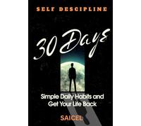 30 Days to Self-Discipline: Simple Daily Habits to Stop Procrastinating and Get Your Life Back