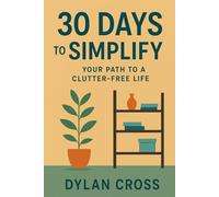 30 Days to Simplify: Your Path to a Clutter-Free Life