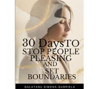 30 Days to Stop People Pleasing and Set Boundaries: Workbook for Womens
