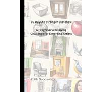30 Days to Stronger Sketches: A Progressive Drawing Challenge for Emerging Artists