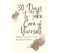 30 days to take care of yourself: Gentle joural for tired woman and moms