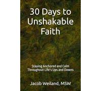30 Days to Unshakable Faith: Staying Anchored and Calm Throughout Life’s Ups and Downs