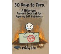 30 Days to Zero: A Hilarious Failure Journal for Aspiring Self-Publishers