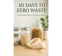 30 Days to Zero Waste: Sustainable Ways to Reduce Waste (30 Days To Done)