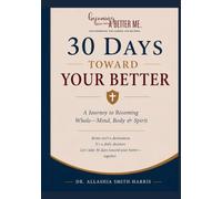 30 Days Toward Your BETTER: A Journey to Becoming Whole: Mind, Body, and Spirit