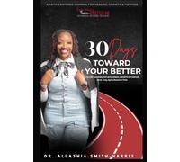 30 Days Toward Your BETTER: A Journey to Becoming Whole: Mind, Body, and Spirit