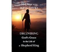 30 Days with King David: Discovering God’s Grace in the Life of a Shepherd King