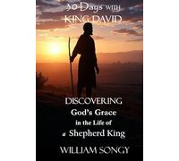 30 Days with King David: Discovering God’s Grace in the Life of a Shepherd King (The 30 Days Devotional Series: Lessons from God’s Word for Life Today)