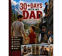 30+ DAYS WITH MY DAD: Thirty Days of Together Time, A Lifetime of Memories (Foundation of Families)