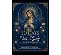 30 Days With Our Lady: A Rosary Prayer Journal: A 30-Day Guided Journey Through the Mysteries of the Rosary with Daily Scripture, Meditation, and Reflection
