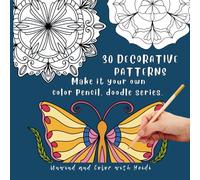 30 Decorative Patterns: Make It Your Own Color Pencil. Doodle Series. Unwind and Color with Heidi