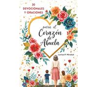 30 DEVOCIONALES Y ORACIONES PARA EL CORAZÓN DE ABUELA: Fortalece tu Fe y Bendice a tu Familia. 30 Días de Inspiración y Oración para Abuelas Cristianas.