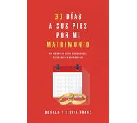 30 días a sus pies por mi matrimonio: Un recorrido de 30 días hacia la restauración matrimonial