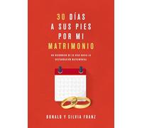 30 días a sus pies por mi matrimonio: Un recorrido de 30 días hacia la restauración matrimonial