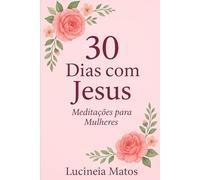 30 dias com Jesus: Meditações para Mulheres