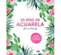 30 Días De Acuarela. Un Curso De Acuarela En 30 Proyectos