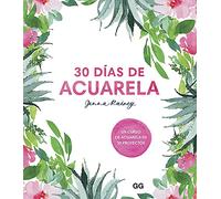 30 Días de acuarela. Un Curso de acuarela En 30 Proyectos (SIN COLECCION)