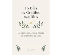30 Días de Gratitud con Dios: Un diario devocional basado en la Palabra de Dios