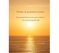 “30 Días de Gratitud Creativa”: Devocional interactivo para cultivar un corazón agradecido