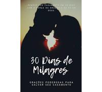 30 Dias de Milagres: Orações Poderosas para Salvar seu Casamento