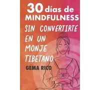 30 días de mindfulness sin convertirte en un monje tibetano: Una guía realista y divertida para mujeres que buscan reconectar con el presente y reducir el estrés
