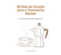 30 Dias de Oração para o Transtorno Bipolar: Um Devocional de Força e Esperança