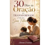 30 Dias de Oração que Transformam a Vida de seus Filhos