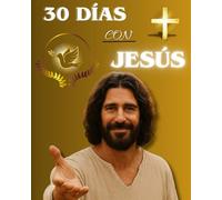 30 Días de Transformación con las enseñanzas de Jesús: Guía práctica devocional para profundizar tu fe, vivir Sus principios y transformar tu vida
