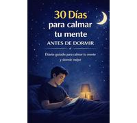 30 Días para calmar la mente antes de dormir: Guía practica para relajarte cada noche (Mente en calma antes de dormir)
