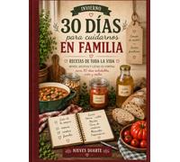 30 DÍAS PARA CUIDARNOS EN FAMÍLIA - INVIERNO: RECETAS DE TODA LA VIDA - MENÚS, RECETAS Y LISTAS DE COMPRA
