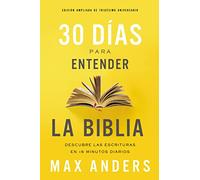 30 días para entender la Biblia, Edición ampliada de trigésimo aniversario: Unlock the Scriptures in 15 minutes a day: Descubra las Escrituras en 15 minutos diarios