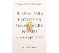 30 Dias para Provocar um Milagre no seu Casamento: Orações Respaldadas na Palavra para Libertar Casamentos em Crise