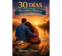 30 Días para Sanar y Restaurar tu Matrimonio