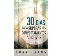 30 días para superar los comportamientos adictivos / 30 Days to Overcoming Addictive Behavior