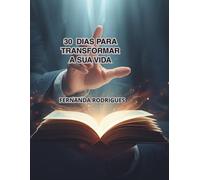 30 DIAS PARA TRANSFORMAR SUA VIDA: Reflexões diárias para renovar sua fé e sua mente