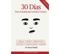 30 Días Para Transformar Tu Dolor Crónico (2ª Edición)
