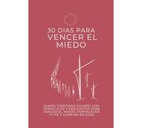 30 Días para vencer el Miedo: Diario Cristiano Guiado con Versículos y Preguntas para Vencer la Ansiedad, Fortalecer tu Fe y Confiar en Dios (Devocional de 30 Días)