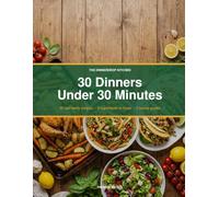 30 Dinners Under 30 Minutes: Easy Weeknight Family Recipes in 6 Ingredients or Fewer - 30 Photo Recipes Plus 5 Bonus Meal-Planning Guides